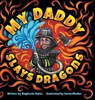 My Daddy Slays Dragons - Stephanie Kahle
