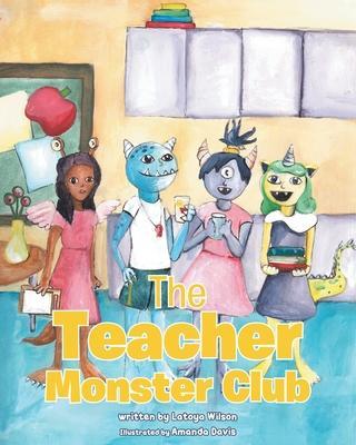 The Teacher Monster Club - Latoya Wilson