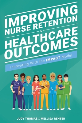 Improving Nurse Retention & Healthcare Outcomes: Innovating with the Impact Model - Judy Thomas
