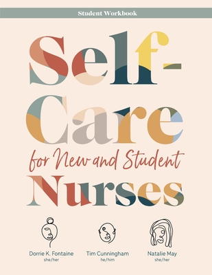 Self-Care for New and Student Nurses STUDENT WORKBOOK - Dorrie K. Fontaine