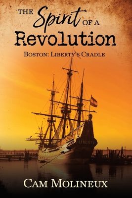 The Spirit of a Revolution: Boston: Liberty's Cradle - Cam Molineux