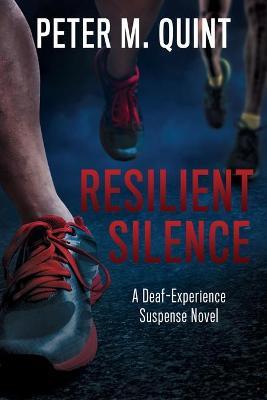 Resilient Silence: A Deaf-Experience Suspense Novel - Peter M. Quint