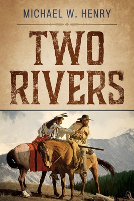 Two Rivers - Michael W. Henry