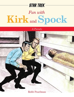 Fun with Kirk and Spock: A Star-Trek Parody - Robb Pearlman