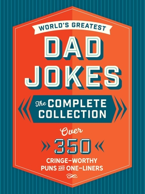 The World's Greatest Dad Jokes: The Complete Collection (the Heirloom Edition): Over 500 Cringe-Worthy Puns and One-Liners - Editors Of Cider Mill Press