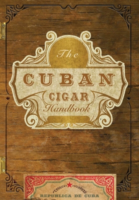 The Cuban Cigar Handbook: The Discerning Aficionado's Guide to the Best Cuban Cigars in the World - Matteo Speranza