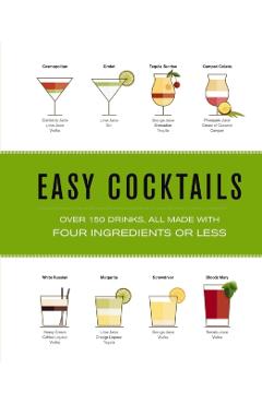 Easy Cocktails: Over 100 Drinks, All Made with Four Ingredients or Less - The Coastal Kitchen