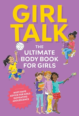 Girl Talk: The Ultimate Body & Puberty Book for Girls! - Editors Of Cider Mill Press