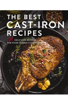 The Best Cast Iron Cookbook: 125 Delicious Recipes for Your Cast-Iron Cookware - Cider Mill Press