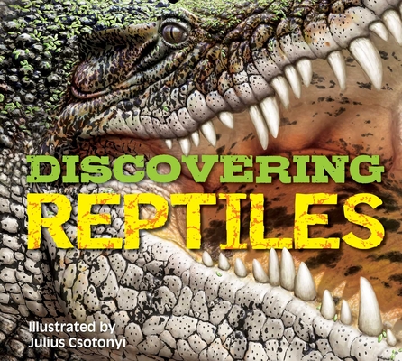 Discovering Reptiles: The Ultimate Handbook to the Reptiles of the World! - Csotonyi