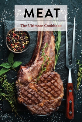 Meat: The Ultimate Cookbook - Keith Sarasin
