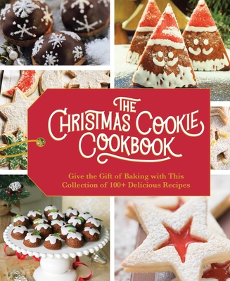 The Christmas Cookie Cookbook: Over 100 Recipes to Celebrate the Season (Holiday Baking, Family Cooking, Cookie Recipes, Easy Baking, Christmas Desse - Cider Mill Press