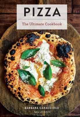 Pizza: The Ultimate Cookbook Featuring More Than 300 Recipes (Italian Cooking, Neapolitan Pizzas, Gifts for Foodies, Cookbook - Barbara Caracciolo