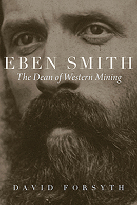 Eben Smith: The Dean of Western Mining - David Forsyth