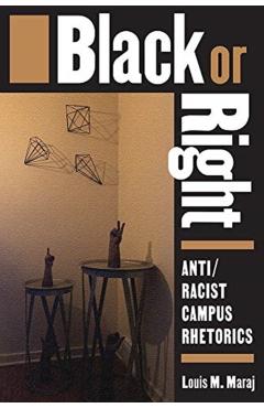 Poza produsului Black or Right: Anti/Racist Campus Rhetorics - Louis M. Maraj