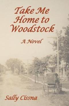 Coperta cărții 'Take Me Home to Woodstock - Sally Cissna'