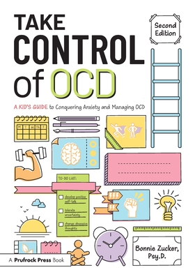 Take Control of Ocd: A Kid's Guide to Conquering Anxiety and Managing Ocd - Bonnie Zucker