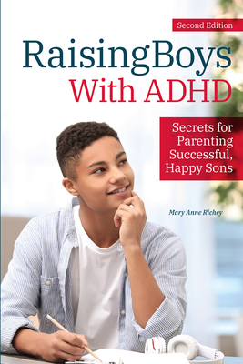 Raising Boys with ADHD: Secrets for Parenting Successful, Happy Sons - Mary Anne Richey