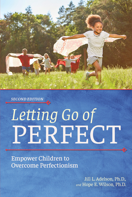 Letting Go of Perfect: Empower Children to Overcome Perfectionism - Jill Adelson