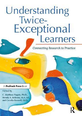 Understanding Twice-Exceptional Learners: Connecting Research to Practice - C. Matthew Fugate
