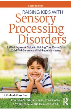Raising Kids with Sensory Processing Disorders: A Week-By-Week Guide to Helping Your Out-Of-Sync Child with Sensory and Self-Regulation Issues - Rondalyn V. Whitney