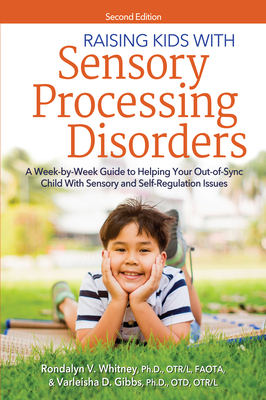 Raising Kids with Sensory Processing Disorders: A Week-By-Week Guide to Helping Your Out-Of-Sync Child with Sensory and Self-Regulation Issues - Rondalyn V. Whitney