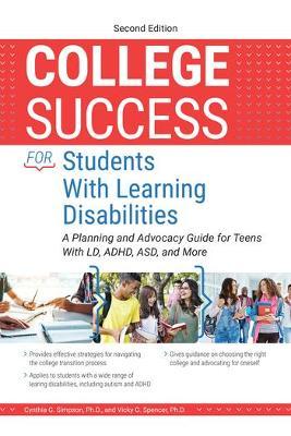 College Success for Students with Learning Disabilities: A Planning and Advocacy Guide for Teens with LD, Adhd, Asd, and More - Cynthia G. Simpson