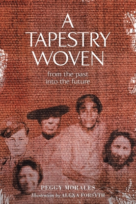 A Tapestry Woven: From the past into the future - Peggy Morales