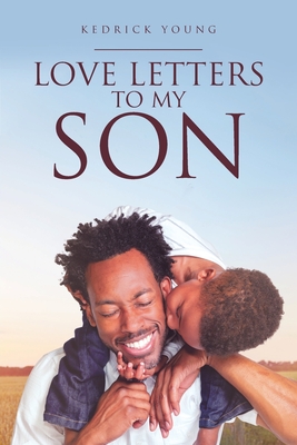Love Letters to My Son - Kedrick Young