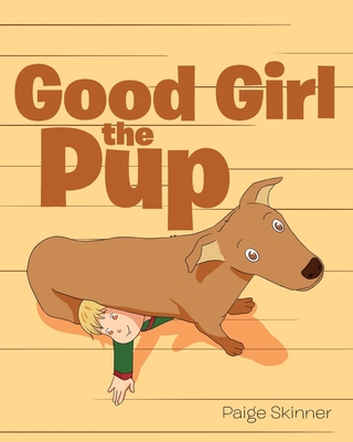 Good Girl the Pup - Paige Skinner
