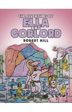 Coperta cărții 'The Adventures of Ella and Gorlord - Robert Hill'