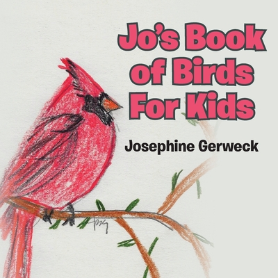 Jo's Book of Birds For Kids - Josephine Gerweck