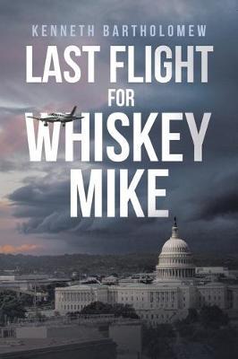 Last Flight for Whiskey Mike - Kenneth Bartholomew