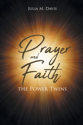 Prayer and Faith the Power Twins - Julia M. Davis