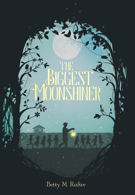 The Biggest Moonshiner - Betty M. Rafter