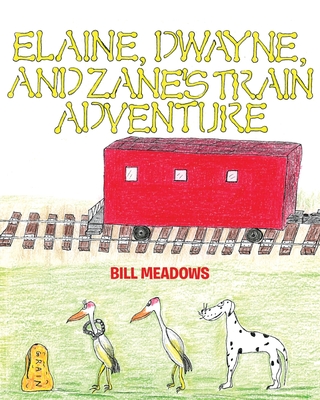 Elaine, Dwayne and Zane's Train Adventure - Bill Meadows