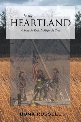 In the Heartland: A Story So Real, It Might Be True - Bunk Russell