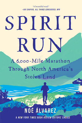 Spirit Run: A 6,000-Mile Marathon Through North America's Stolen Land - Noe Alvarez