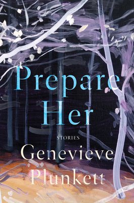 Prepare Her: Stories - Genevieve Plunkett