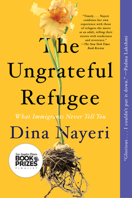 The Ungrateful Refugee: What Immigrants Never Tell You - Dina Nayeri