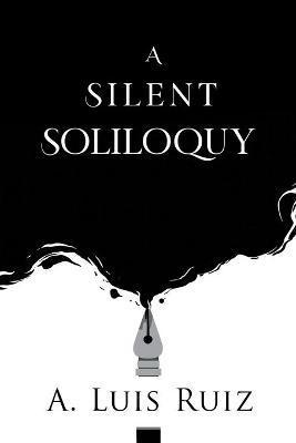 A Silent Soliloquy - A. Luis Ruiz