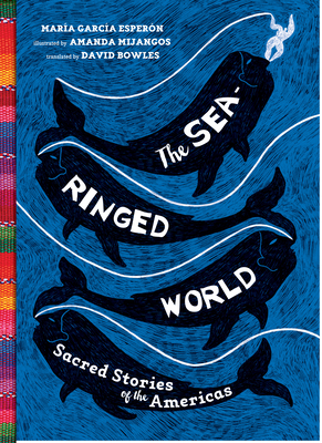 The Sea-Ringed World: Sacred Stories of the Americas - Maria Garcia Esperon