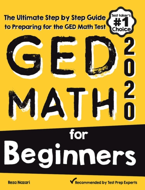 GED Math for Beginners: The Ultimate Step by Step Guide to Preparing for the GED Math Test - Reza Nazari
