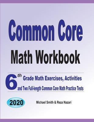 Common Core Math Workbook: 6th Grade Math Exercises, Activities, and Two Full-Length Common Core Math Practice Tests - Michael Smith