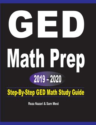 GED Math Prep 2019 - 2020: Step-By-Step GED Math Study Guide - Reza Nazari