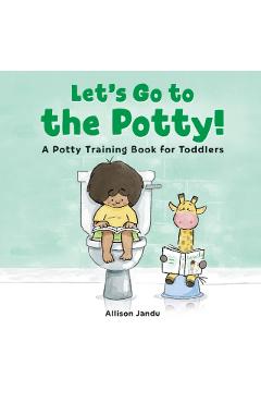 Let's Go to the Potty!: A Potty Training Book for Toddlers - Allison Jandu
