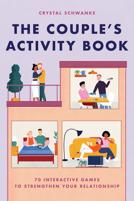 The Couple's Activity Book: 70 Interactive Games to Strengthen Your Relationship - Crystal Schwanke