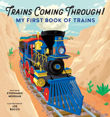 Trains Coming Through!: My First Book of Trains - Stephanie Morgan
