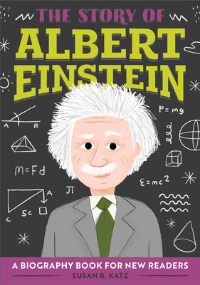 The Story of Albert Einstein: A Biography Book for New Readers - Susan B. Katz