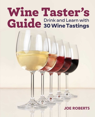 Wine Taster's Guide: Drink and Learn with 30 Wine Tastings - Joe Roberts